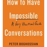 How to Have Impossible Conversations A Very Practical Guide
