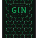 The Little Black Book of Gin Cocktails : A Pocket-Sized Collection of Gin Drinks for a Night In or a Night Out