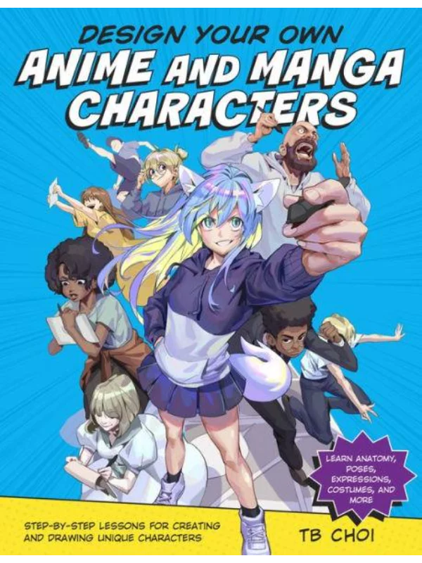 Design Your Own Anime and Manga Characte Step-by-Step Lessons for Creating and Drawing Unique Characters - Learn Anatomy, - Image 1
