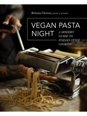 Vegan Pasta Night : A Modern Guide to Italian-Style Cooking