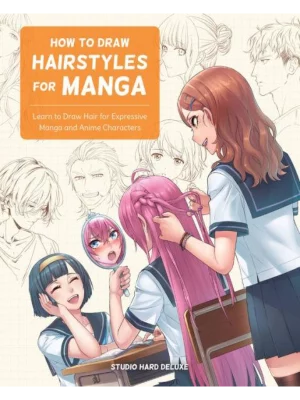 How to Draw Hairstyles for Manga Learn to Draw Hairstyles for Expressive Manga Characters