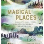 Magical Places : An Enchanted Journey through Mystical Sites, Haunted Houses, and Fairytale Forests