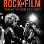 Rock on Film : The Movies That Rocked the Big Screen