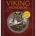 The Viking Hondbok : Eat, Dress, and Fight Like a Warrior