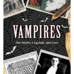 Vampires From Dracula to Twilight - The Complete Guide to Vampire Mythology