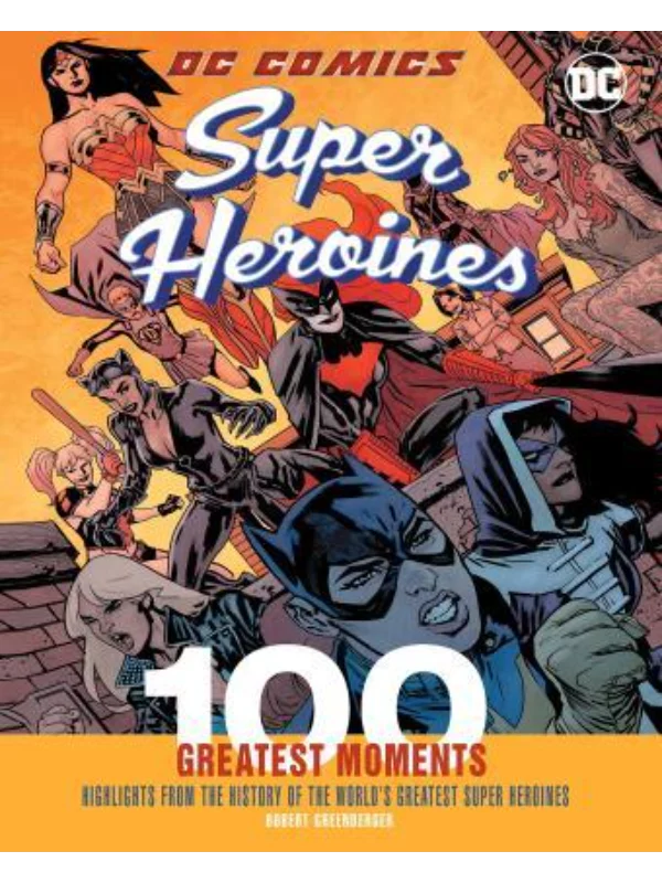 DC Comics Super Heroines: 100 Greatest M Highlights from the History of the World's Greatest Super Heroines - Image 1