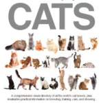 The Illustrated Encyclopedia of Cats A Visual Directory of Cat Breeds, Plus Practical Information on Breeding, Traini