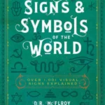 Signs & Symbols of the World Over 1,001 Visual Signs Explained