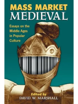 Mass Market Medieval: Essays on the Middle Ages in Popular Culture