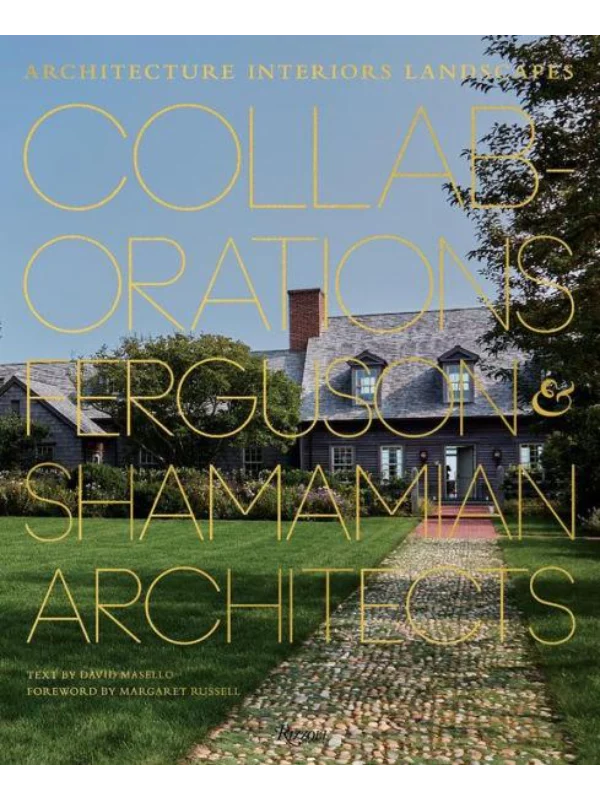 Collaborations: Architecture, Interiors, Landscapes : Ferguson & Shamamian Architects 1