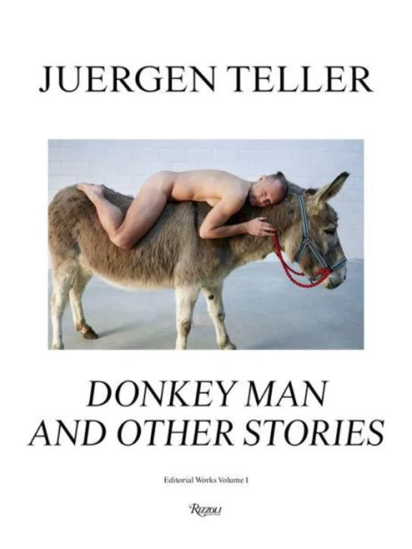 Juergen Teller : The Donkey Man and Other Strange Tales 1