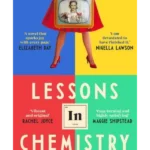 Lessons in Chemistry : The Sunday Times bestseller and BBC TV Between the Covers pick