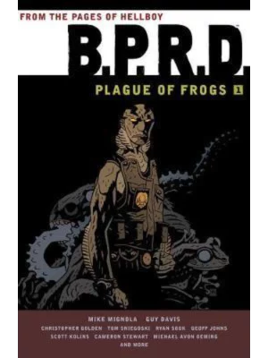 B.P.R.D.: Plague of Frogs Volume 1