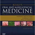 Scully’s Oral and Maxillofacial Medicine: The Basis of Diagnosis and Treatment, The Basis of Diagnosis and Treatment, 4th Edition