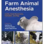 Farm Animal Anesthesia: Cattle, Small Ruminants, Camelids, and Pigs, 2nd Edition