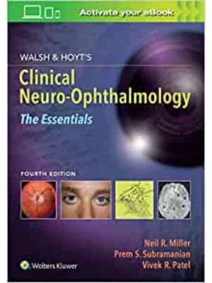 Walsh & Hoyt's Clinical Neuro-Ophthalmology: The Essentials Fourth edition
