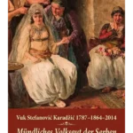 Vuk Stefanović Karadžić : 1787-1864-2014. : mündliches Volksgut der Serben ( Srpska usmena narodna baština )