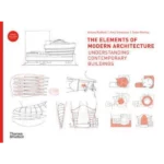 The Elements of Modern Architecture Understanding Contemporary Buildings