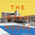 The Iconic House : Architectural Masterworks Since 1900