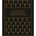 The Little Black Book of Classic Cocktails