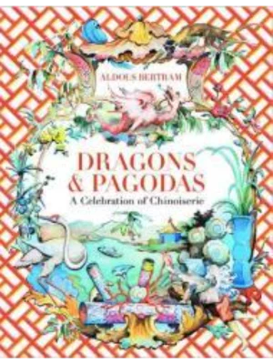 Dragons & Pagodas : A Celebration of Chinoiserie