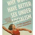 Why Women Have Better Sex Under Socialism