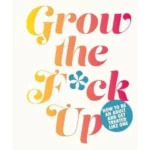 Grow the F*ck Up