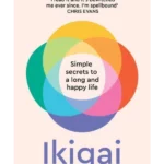 Ikigai : Simple Secrets to a Long and Happy Life
