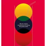 The Cocktail Cabinet : The art, science and pleasure of mixing the perfect drink
