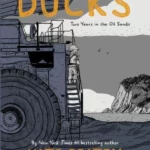 Ducks : Two Years in the Oil Sands