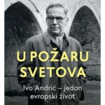 U požaru svetova: Ivo Andrić –