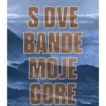 S ove bande moje gore