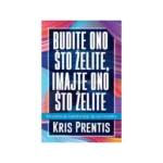 Budite ono što želite, imajte ono što želite