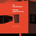 Le Corbusier: Ideas & Forms