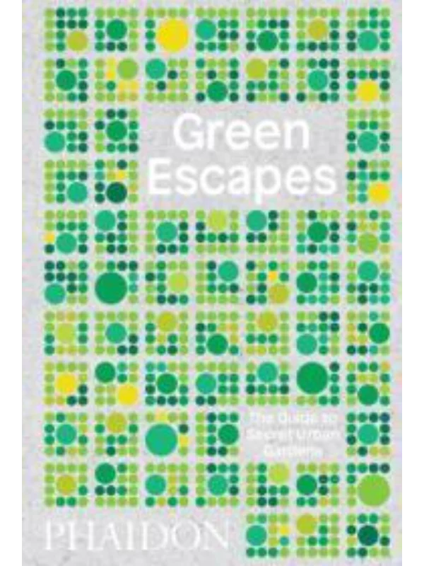 Green Escapes The Guide to Secret Urban Gardens - Image 1