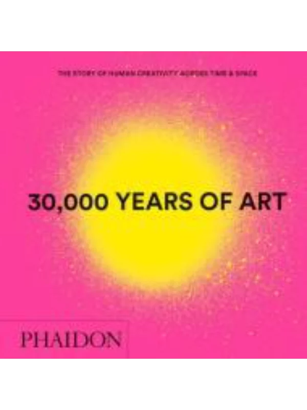 30 000 Years of Art, mini The Story of Human Creativity Across Time & Space 1