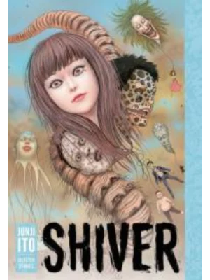 Shiver: Junji Ito Selected Stories 1