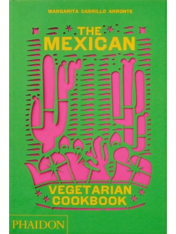 The Mexican Vegetarian Cookbook : 400 authentic everyday recipes for the home cook 1