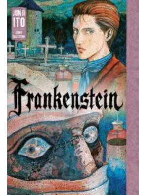 Frankenstein: Junji Ito Story Collection