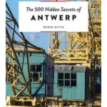 The 500 Hidden Secrets of Antwerp - The 500 Hidden Secrets
