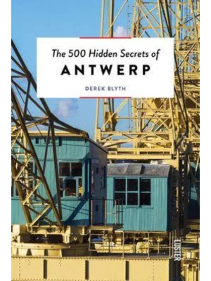 The 500 Hidden Secrets of Antwerp - The 500 Hidden Secrets