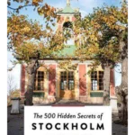 The 500 Hidden Secrets of Stockholm - The 500 Hidden Secrets