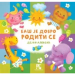 Baš je dobro roditi se