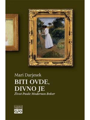Biti ovde, divno je: život Paule Moderson Beker