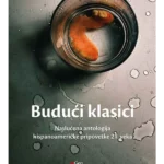 Budući klasici - neslućena antologija hispanoameričke pripovetke 21.veka
