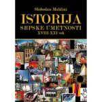 Istorija srpske umetnosti : XVIII-XXI vek
