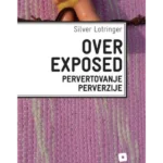 Overexposed: pervertovanje perverzije