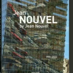 Jean Nouvel by Jean Nouvel. 1981-2022
