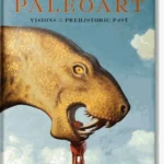 Paleoart : Visions of the Prehistoric Past
