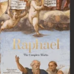 Raphael. The Complete Works. Paintings, Frescoes, Tapestries, Architecture